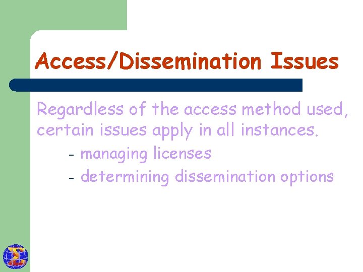 Access/Dissemination Issues Regardless of the access method used, certain issues apply in all instances.