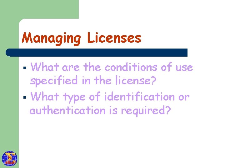 Managing Licenses What are the conditions of use specified in the license? § What