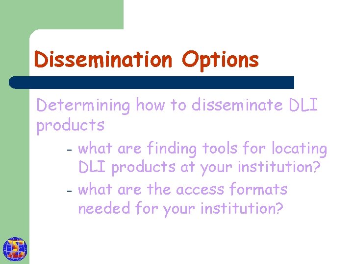 Dissemination Options Determining how to disseminate DLI products – – what are finding tools