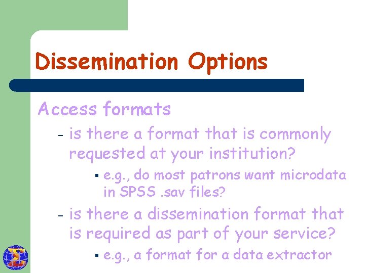 Dissemination Options Access formats – is there a format that is commonly requested at