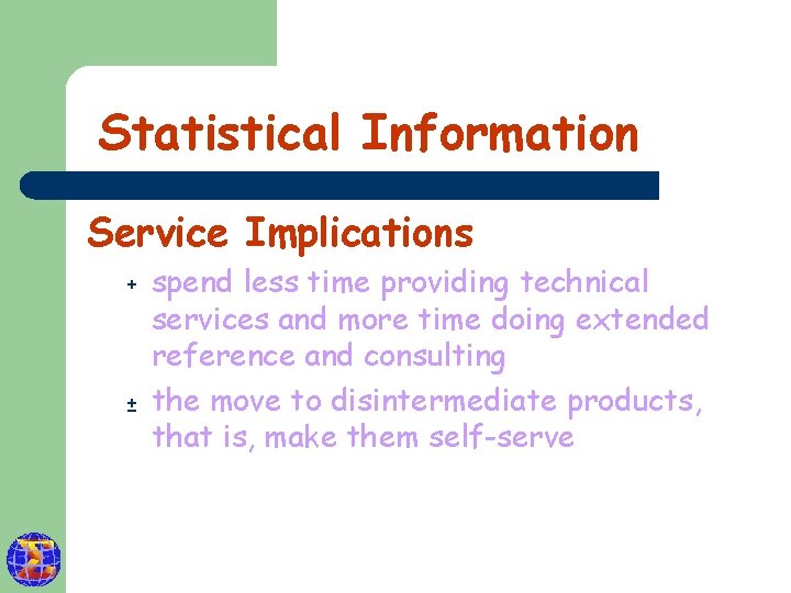 Statistical Information Service Implications + ± spend less time providing technical services and more