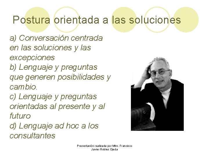 Postura orientada a las soluciones a) Conversación centrada en las soluciones y las excepciones