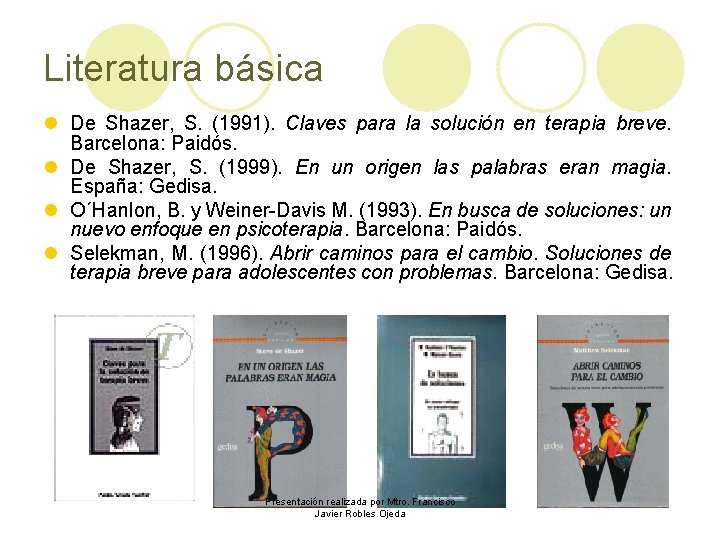 Literatura básica l De Shazer, S. (1991). Claves para la solución en terapia breve.