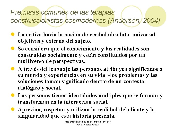 Premisas comunes de las terapias construccionistas posmodernas (Anderson, 2004) l La crítica hacia la