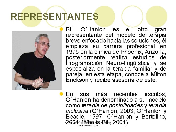 REPRESENTANTES l Bill O´Hanlon es el otro gran representante del modelo de terapia breve