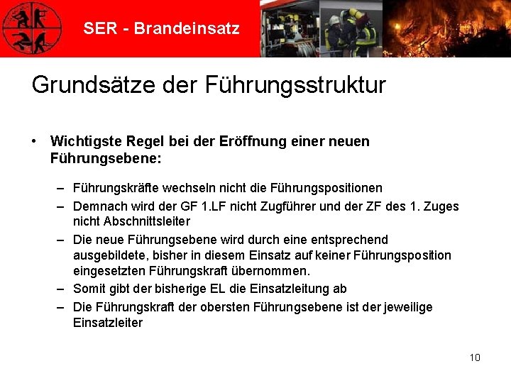 SER - Brandeinsatz Grundsätze der Führungsstruktur • Wichtigste Regel bei der Eröffnung einer neuen