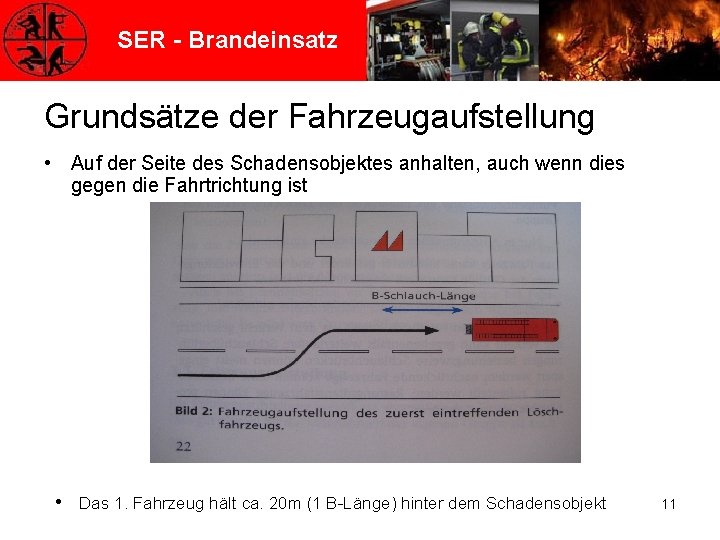 SER - Brandeinsatz Grundsätze der Fahrzeugaufstellung • Auf der Seite des Schadensobjektes anhalten, auch