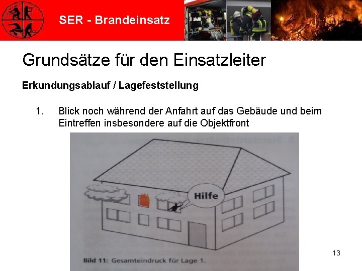 SER - Brandeinsatz Grundsätze für den Einsatzleiter Erkundungsablauf / Lagefeststellung 1. Blick noch während