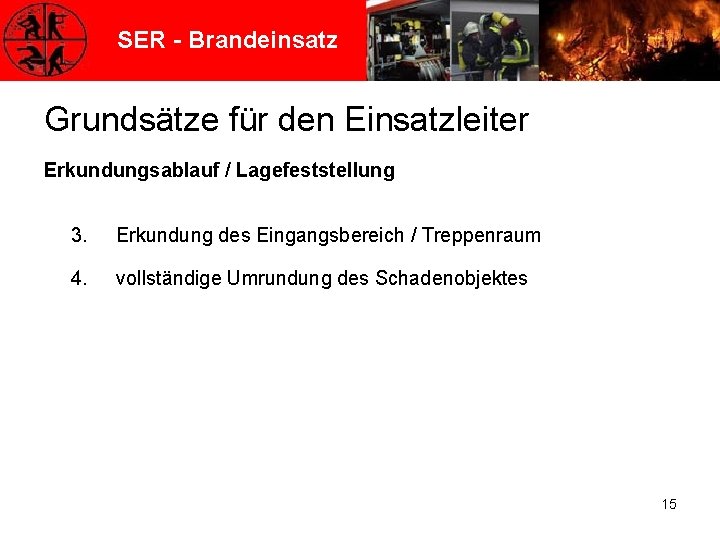 SER - Brandeinsatz Grundsätze für den Einsatzleiter Erkundungsablauf / Lagefeststellung 3. Erkundung des Eingangsbereich