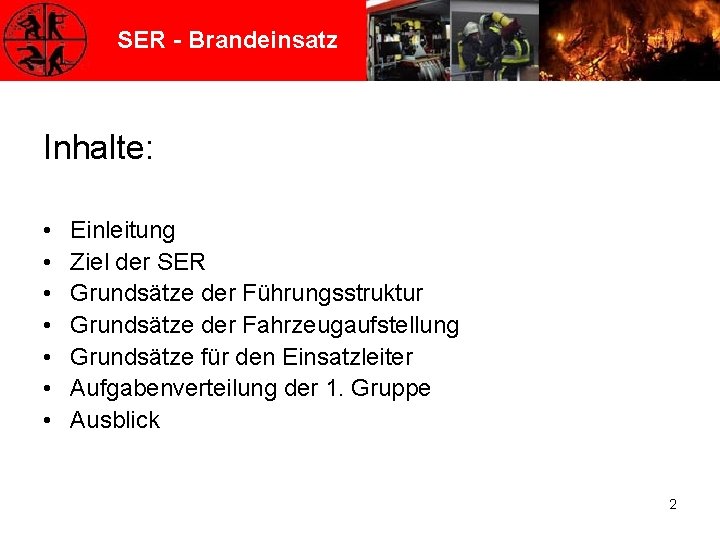 SER - Brandeinsatz Inhalte: • • Einleitung Ziel der SER Grundsätze der Führungsstruktur Grundsätze