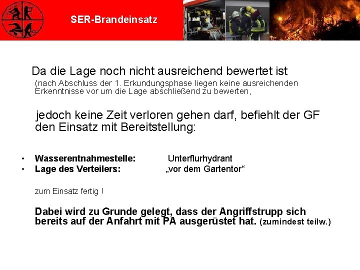 SER-Brandeinsatz Da die Lage noch nicht ausreichend bewertet ist (nach Abschluss der 1. Erkundungsphase
