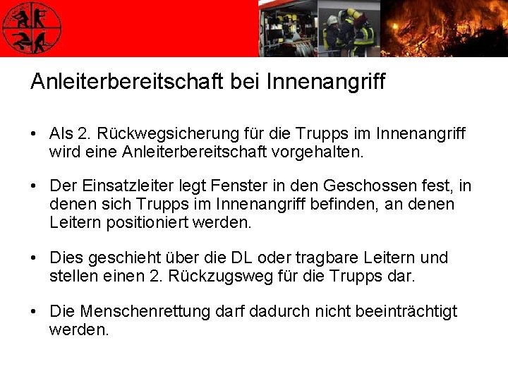 Anleiterbereitschaft bei Innenangriff • Als 2. Rückwegsicherung für die Trupps im Innenangriff wird eine