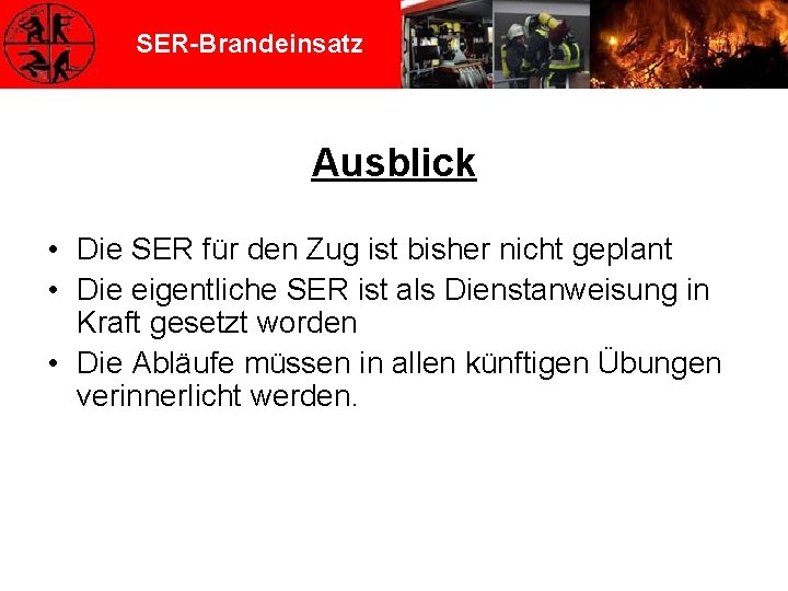 SER-Brandeinsatz Ausblick • Die SER für den Zug ist bisher nicht geplant • Die