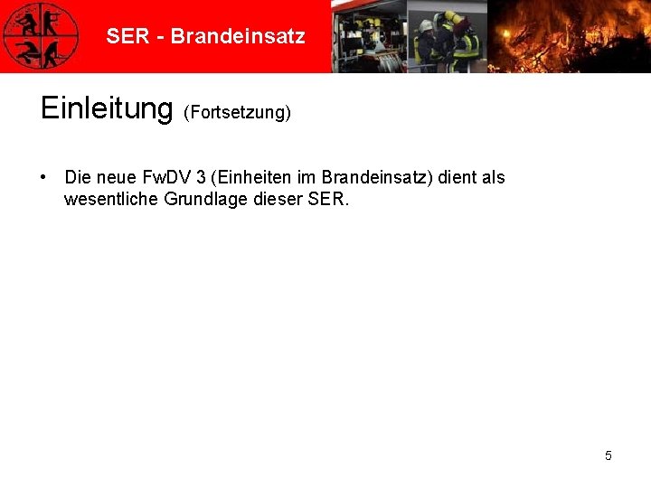 SER - Brandeinsatz Einleitung (Fortsetzung) • Die neue Fw. DV 3 (Einheiten im Brandeinsatz)