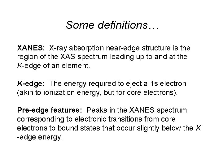 Some definitions… XANES: X-ray absorption near-edge structure is the region of the XAS spectrum