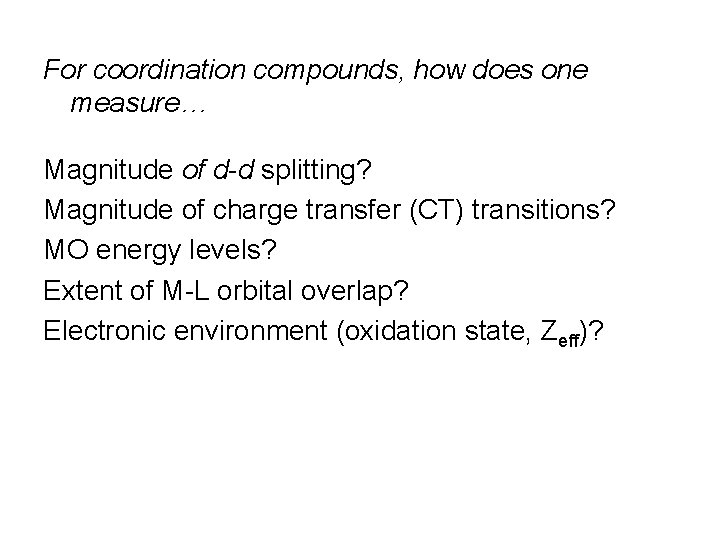 For coordination compounds, how does one measure… Magnitude of d-d splitting? Magnitude of charge