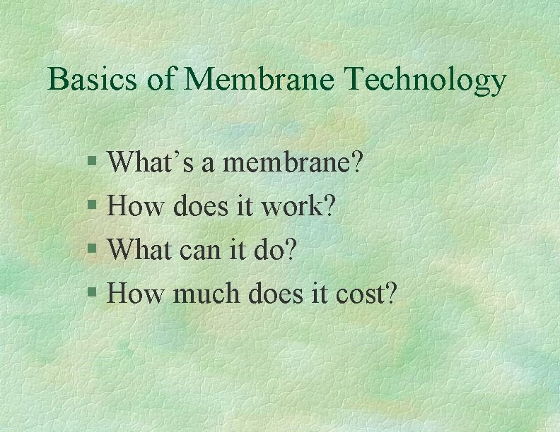 Basics of Membrane Technology § What’s a membrane? § How does it work? §