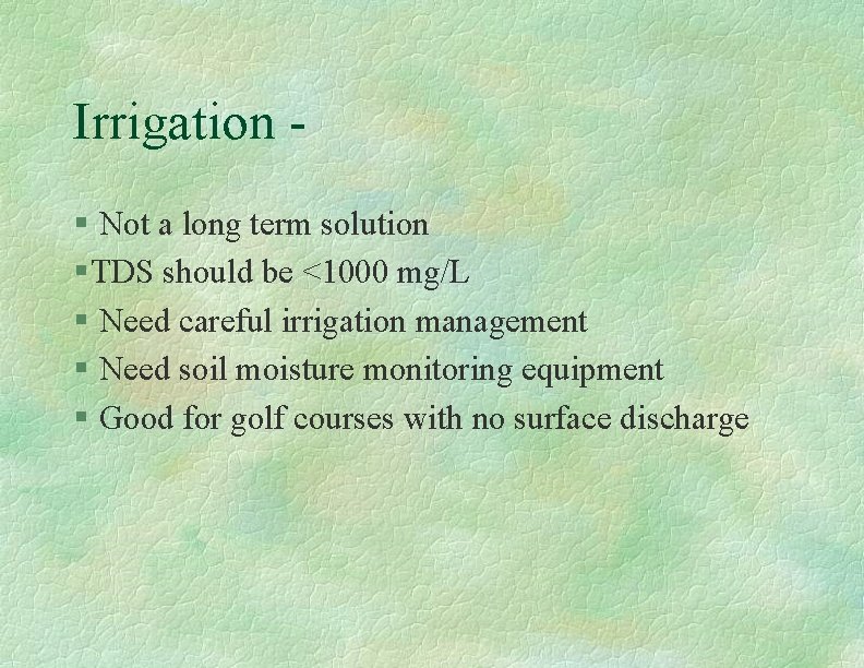 Irrigation § Not a long term solution § TDS should be <1000 mg/L §