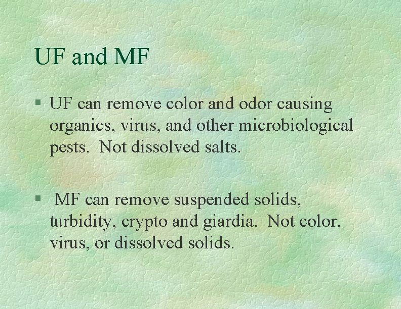 UF and MF § UF can remove color and odor causing organics, virus, and