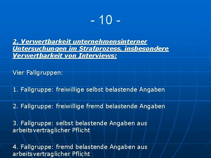 - 10 2. Verwertbarkeit unternehmensinterner Untersuchungen im Strafprozess, insbesondere Verwertbarkeit von Interviews: Vier Fallgruppen: