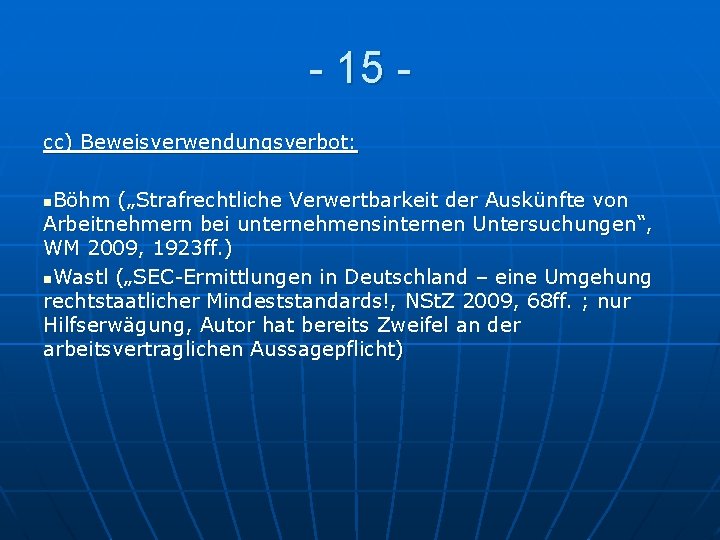 - 15 cc) Beweisverwendungsverbot: Böhm („Strafrechtliche Verwertbarkeit der Auskünfte von Arbeitnehmern bei unternehmensinternen Untersuchungen