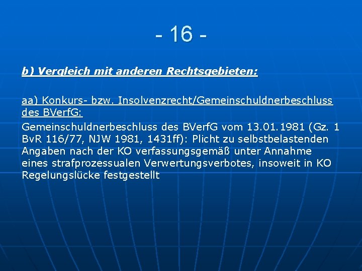 - 16 b) Vergleich mit anderen Rechtsgebieten: aa) Konkurs- bzw. Insolvenzrecht/Gemeinschuldnerbeschluss des BVerf. G: