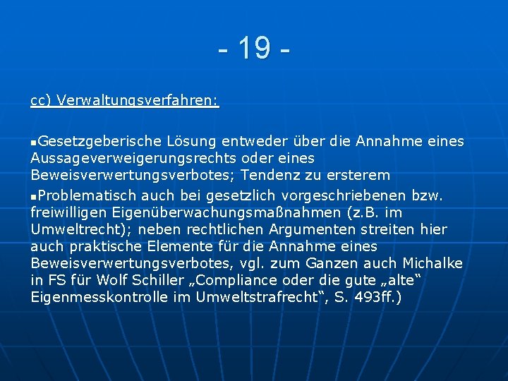 - 19 cc) Verwaltungsverfahren: Gesetzgeberische Lösung entweder über die Annahme eines Aussageverweigerungsrechts oder eines