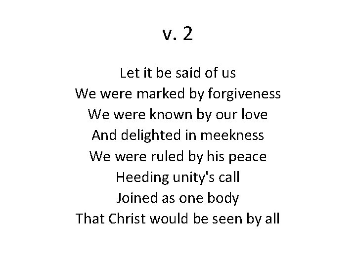 v. 2 Let it be said of us We were marked by forgiveness We