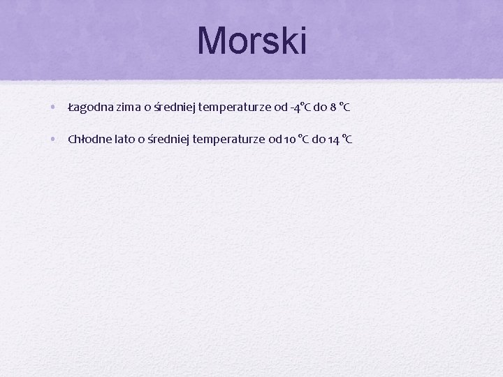 Morski • Łagodna zima o średniej temperaturze od -4°C do 8 °C • Chłodne