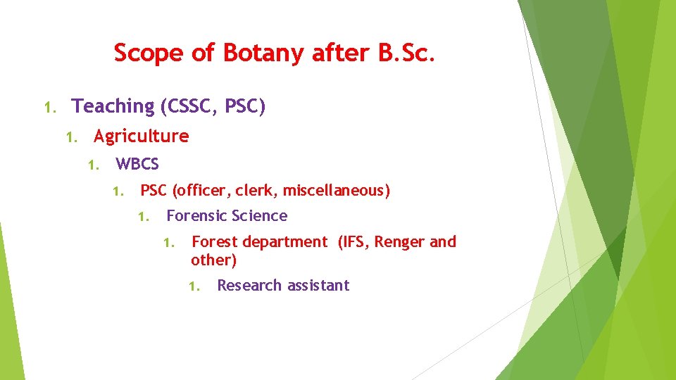 Scope of Botany after B. Sc. 1. Teaching (CSSC, PSC) 1. Agriculture 1. WBCS