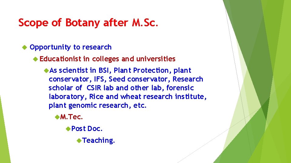 Scope of Botany after M. Sc. Opportunity to research Educationist in colleges and universities Scope of Botany after M. Sc. Opportunity to research Educationist in colleges and universities