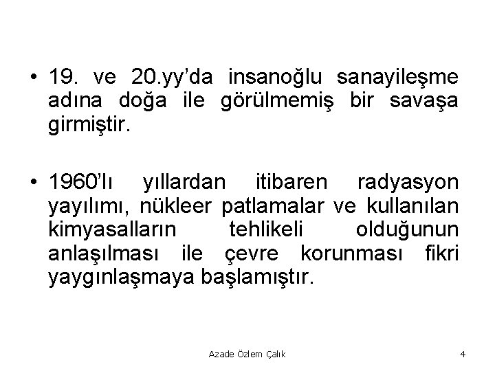  • 19. ve 20. yy’da insanoğlu sanayileşme adına doğa ile görülmemiş bir savaşa