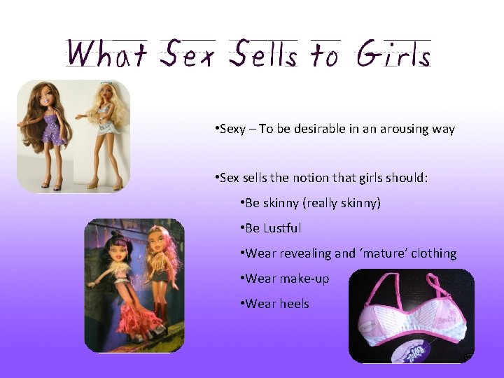  • Sexy – To be desirable in an arousing way • Sex sells