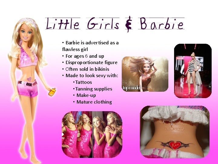  • Barbie is advertised as a flawless girl • For ages 6 and