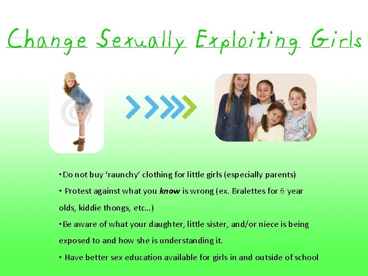  • Do not buy ‘raunchy’ clothing for little girls (especially parents) • Protest