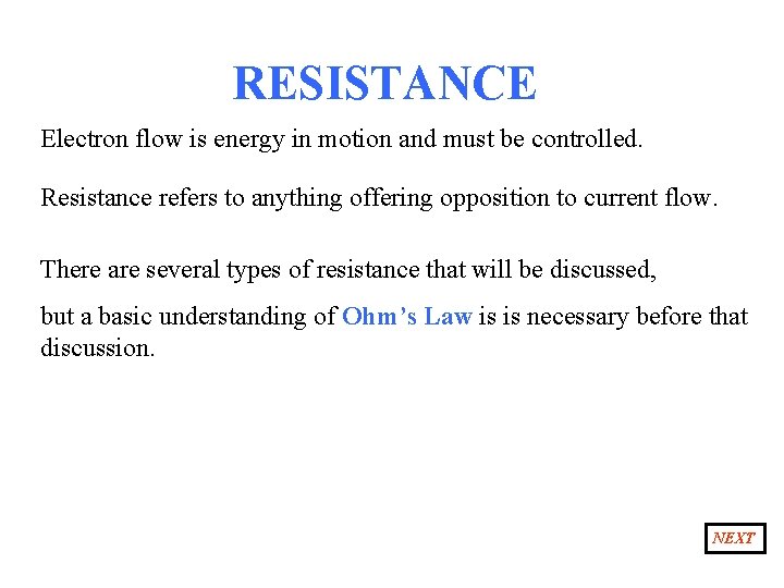 RESISTANCE Electron flow is energy in motion and must be controlled. Resistance refers to