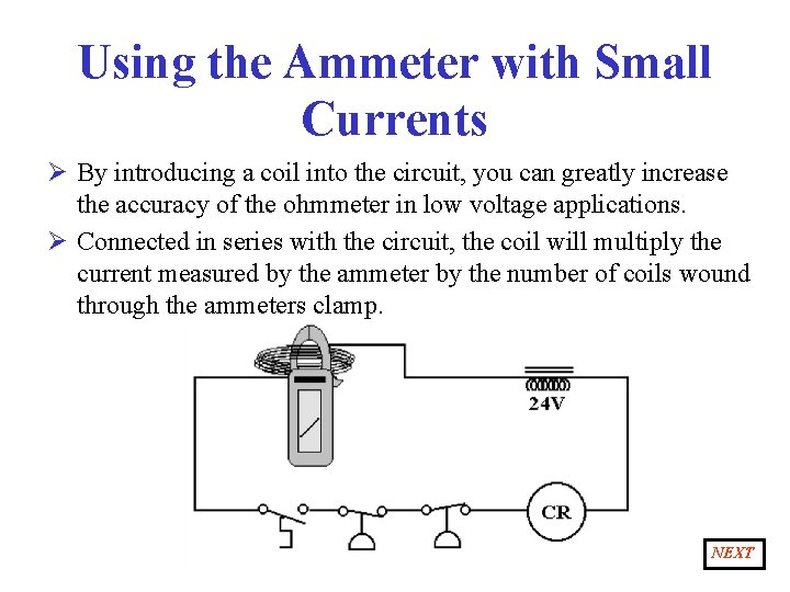 Using the Ammeter with Small Currents Ø By introducing a coil into the circuit,