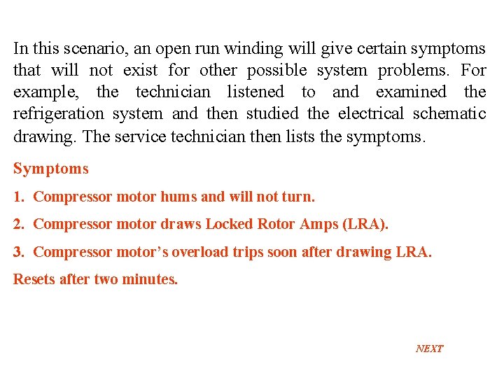 In this scenario, an open run winding will give certain symptoms that will not