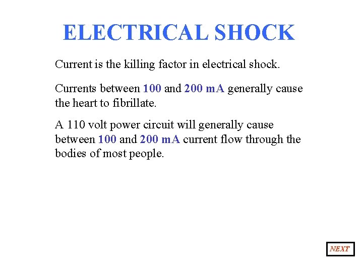 ELECTRICAL SHOCK Current is the killing factor in electrical shock. Currents between 100 and