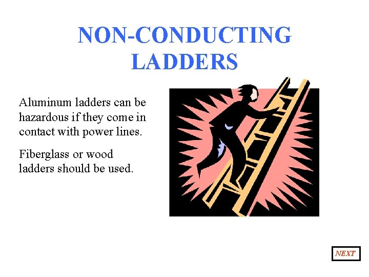 NON-CONDUCTING LADDERS Aluminum ladders can be hazardous if they come in contact with power