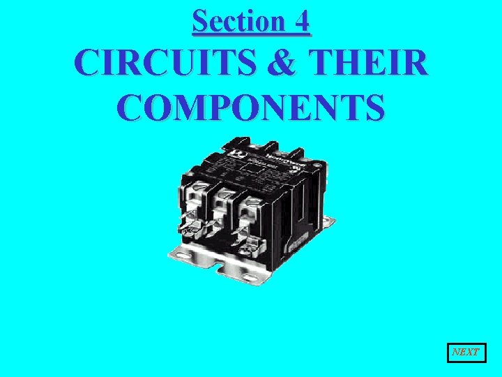 Section 4 CIRCUITS & THEIR COMPONENTS NEXT 