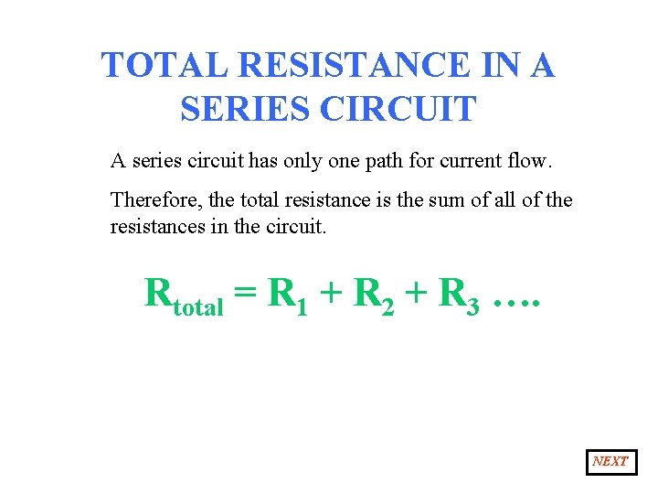 TOTAL RESISTANCE IN A SERIES CIRCUIT A series circuit has only one path for