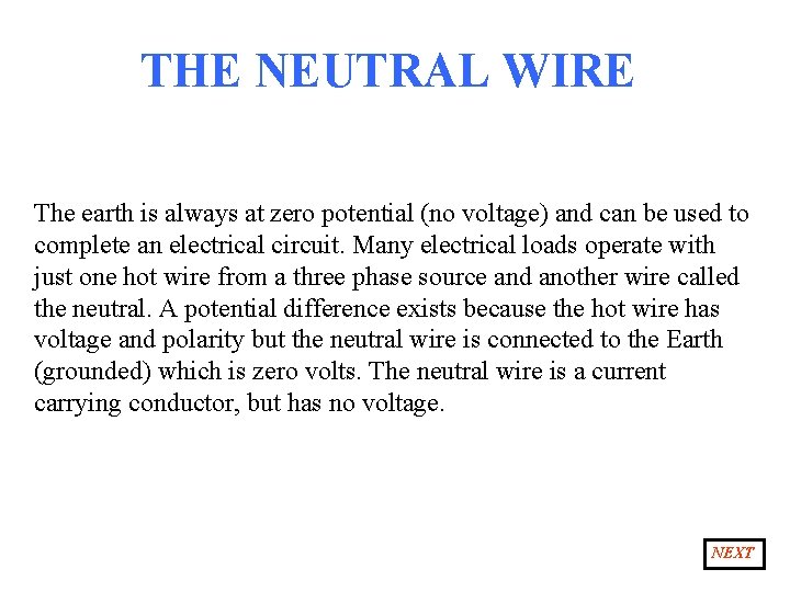 THE NEUTRAL WIRE The earth is always at zero potential (no voltage) and can