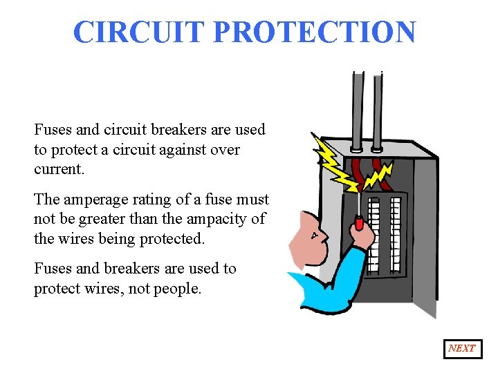 CIRCUIT PROTECTION Fuses and circuit breakers are used to protect a circuit against over