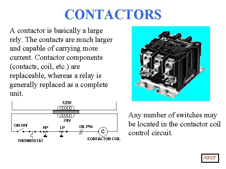 CONTACTORS A contactor is basically a large rely. The contacts are much larger and