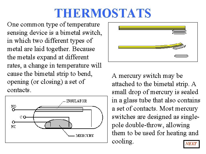 THERMOSTATS One common type of temperature sensing device is a bimetal switch, in which