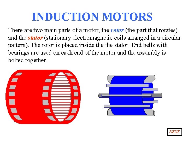 INDUCTION MOTORS There are two main parts of a motor, the rotor (the part
