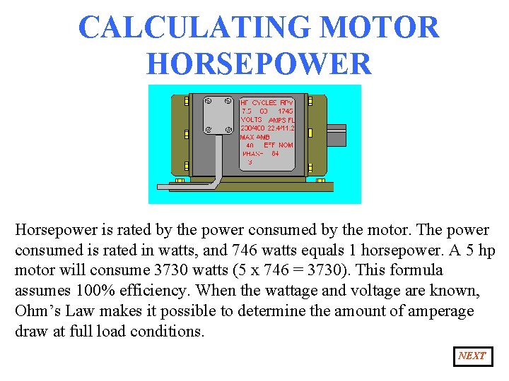 CALCULATING MOTOR HORSEPOWER Horsepower is rated by the power consumed by the motor. The