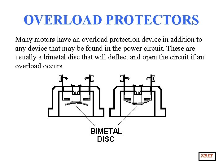 OVERLOAD PROTECTORS Many motors have an overload protection device in addition to any device