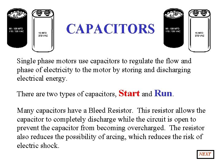 CAPACITORS Single phase motors use capacitors to regulate the flow and phase of electricity